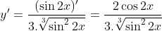 y'=\frac{(\sin{2x})'}{3.\sqrt[3]{\sin^2{2x}}}=\frac{2\cos{2x}}{3.\sqrt[3]{\sin^2{2x}}}